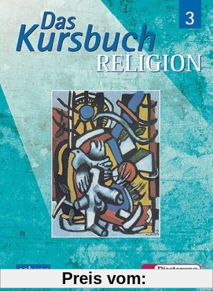 Das Kursbuch Religion 3: Ein Arbeitsbuch für den Religionsunterricht im 9./10. Schuljahr